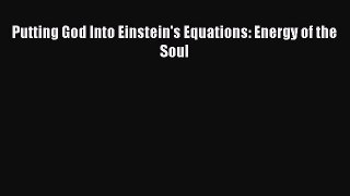 Read Putting God Into Einstein's Equations: Energy of the Soul Ebook