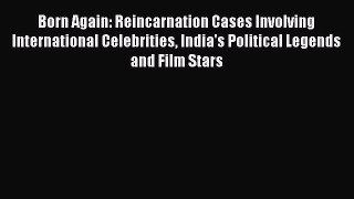 Read Born Again: Reincarnation Cases Involving International Celebrities India's Political