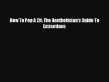 Download ‪How To Pop A Zit: The Aesthetician's Guide To Extractions‬ Ebook Free