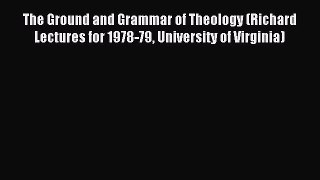 Read The Ground and Grammar of Theology (Richard Lectures for 1978-79 University of Virginia)