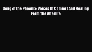 Read Song of the Phoenix: Voices Of Comfort And Healing From The Afterlife Ebook