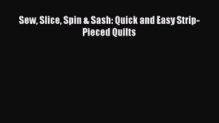 [PDF Download] Sew Slice Spin & Sash: Quick and Easy Strip-Pieced Quilts# [Download] Online