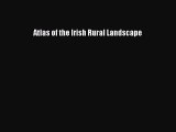 Download Atlas of the Irish Rural Landscape Ebook Online