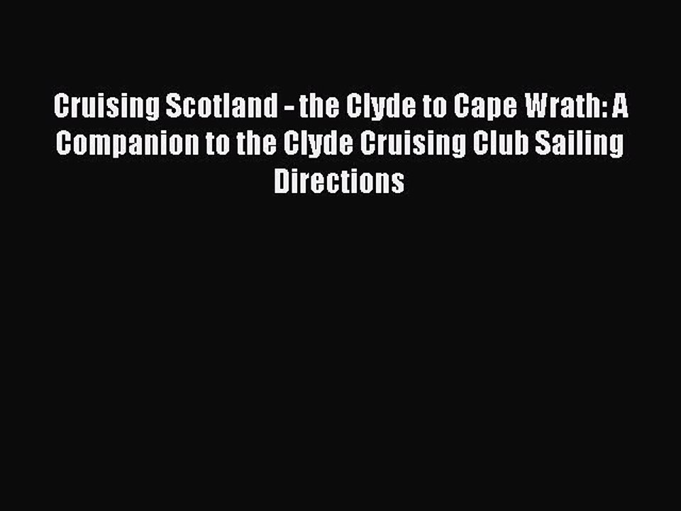 Read Cruising Scotland - the Clyde to Cape Wrath: A Companion to the Clyde Cruising Club Sailing