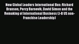 Download New Global Leaders International Bus: Richard Branson Percy Barnevik David Simon and
