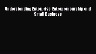 Download Understanding Enterprise Entrepreneurship and Small Business PDF Online