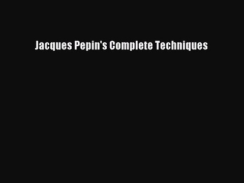 Download Jacques Pepin's Complete Techniques PDF Free