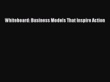 [PDF] Whiteboard: Business Models That Inspire Action [Download] Full Ebook