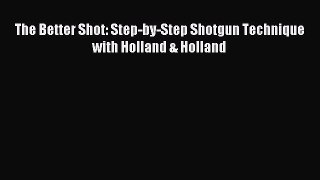 Download The Better Shot: Step-by-Step Shotgun Technique with Holland & Holland PDF Free