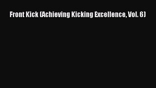 Download Front Kick (Achieving Kicking Excellence Vol. 6)  Read Online