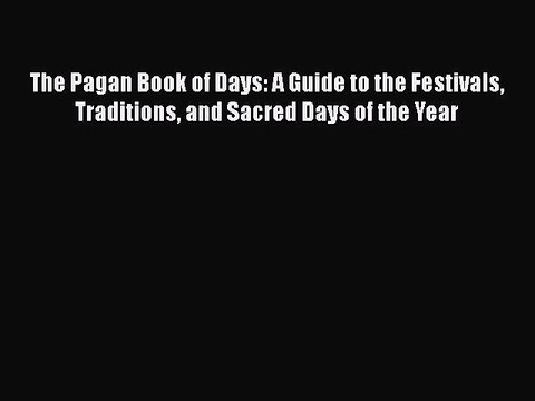 Read The Pagan Book of Days: A Guide to the Festivals Traditions and Sacred Days of the Year
