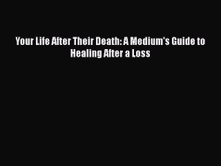 Read Your Life After Their Death: A Medium's Guide to Healing After a Loss Ebook