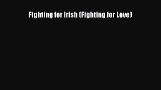 PDF Fighting for Irish (Fighting for Love) Free Books