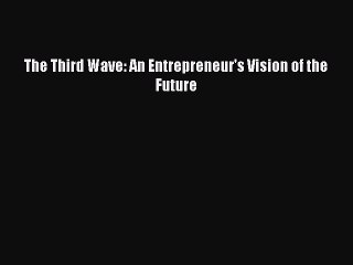 Download The Third Wave: An Entrepreneur's Vision of the Future Free Books