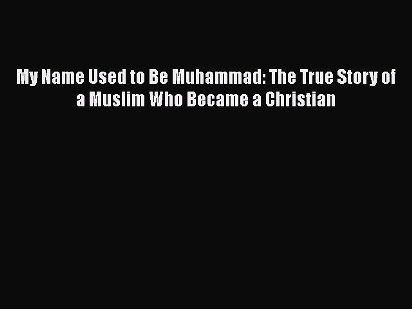Download My Name Used To Be Muhammad The True Story Of A Muslim Who Became A Christian Ebook Video Dailymotion