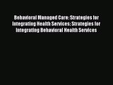 Read Behavioral Managed Care: Strategies for Integrating Health Services: Strategies for Integrating