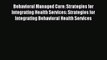 Read Behavioral Managed Care: Strategies for Integrating Health Services: Strategies for Integrating