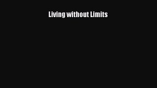 Read Living without Limits Ebook Free