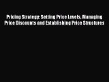 Read Pricing Strategy: Setting Price Levels Managing Price Discounts and Establishing Price