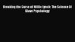 [PDF] Breaking the Curse of Willie Lynch: The Science Of Slave Psychology [Download] Full Ebook