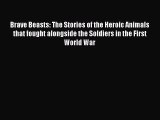 [PDF Download] Brave Beasts: The Stories of the Heroic Animals that fought alongside the Soldiers
