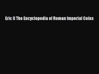 Download Eric II The Encyclopedia of Roman Imperial Coins PDF Online