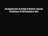 Read An Enquiry into an Origin of Honour and the Usefulness of Christianity in War Ebook Online