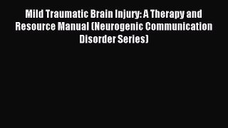 Read Mild Traumatic Brain Injury: A Therapy and Resource Manual (Neurogenic Communication Disorder
