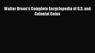 Read Walter Breen's Complete Encyclopedia of U.S. and Colonial Coins PDF Free