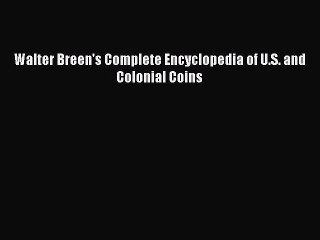 Read Walter Breen's Complete Encyclopedia of U.S. and Colonial Coins PDF Free