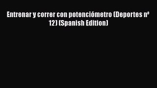 [PDF Download] Entrenar y correr con potenciómetro (Deportes nº 12) (Spanish Edition)# [PDF]