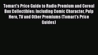 PDF Tomart's Price Guide to Radio Premium and Cereal Box Collectibles: Including Comic Character