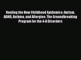 Healing the New Childhood Epidemics: Autism ADHD Asthma and Allergies: The Groundbreaking ProgramDownload