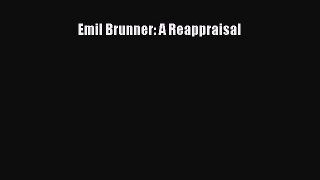 Read Emil Brunner: A Reappraisal Ebook Free