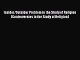 Read Insider/Outsider Problem in the Study of Religion (Controversies in the Study of Religion)