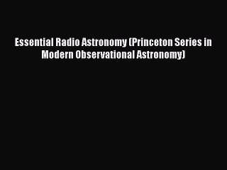 PDF Essential Radio Astronomy (Princeton Series in Modern Observational Astronomy)  EBook