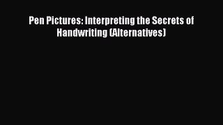 Download Pen Pictures: Interpreting the Secrets of Handwriting (Alternatives) PDF Online