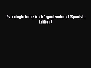[PDF] Psicologia Industrial/Organizacional (Spanish Edition) [Download] Online