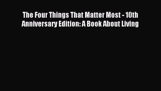 Read The Four Things That Matter Most - 10th Anniversary Edition: A Book About Living Ebook