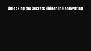 Read Unlocking the Secrets Hidden In Handwriting PDF Online
