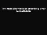 Read Theta Healing: Introducing an Extraordinary Energy Healing Modality PDF Free