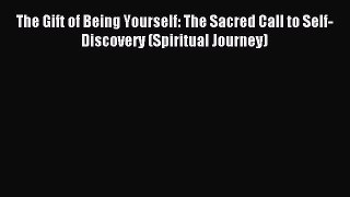 Read The Gift of Being Yourself: The Sacred Call to Self-Discovery (Spiritual Journey) Ebook