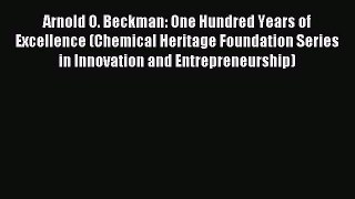 Read Arnold O. Beckman: One Hundred Years of Excellence (Chemical Heritage Foundation Series