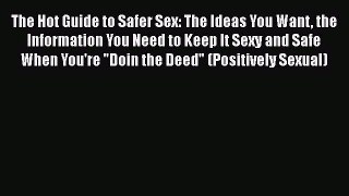 [PDF Download] The Hot Guide to Safer Sex: The Ideas You Want the Information You Need to Keep