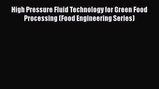 Download High Pressure Fluid Technology for Green Food Processing (Food Engineering Series)