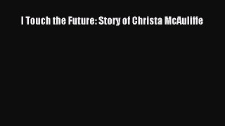 Read I Touch the Future: Story of Christa McAuliffe PDF Online