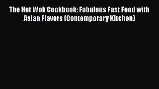 Download The Hot Wok Cookbook: Fabulous Fast Food with Asian Flavors (Contemporary Kitchen)