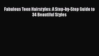 [PDF Download] Fabulous Teen Hairstyles: A Step-by-Step Guide to 34 Beautiful Styles Read or
