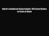 [Download] Vatch's Southeast Asian Salads: 100 Great Dishes to Cook at Home [Read] Online