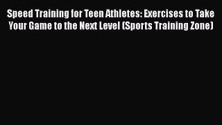 [PDF Download] Speed Training for Teen Athletes: Exercises to Take Your Game to the Next Level